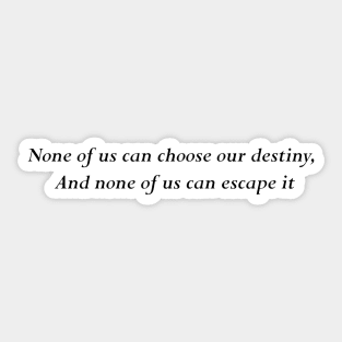 none of us can choose our destiny Sticker